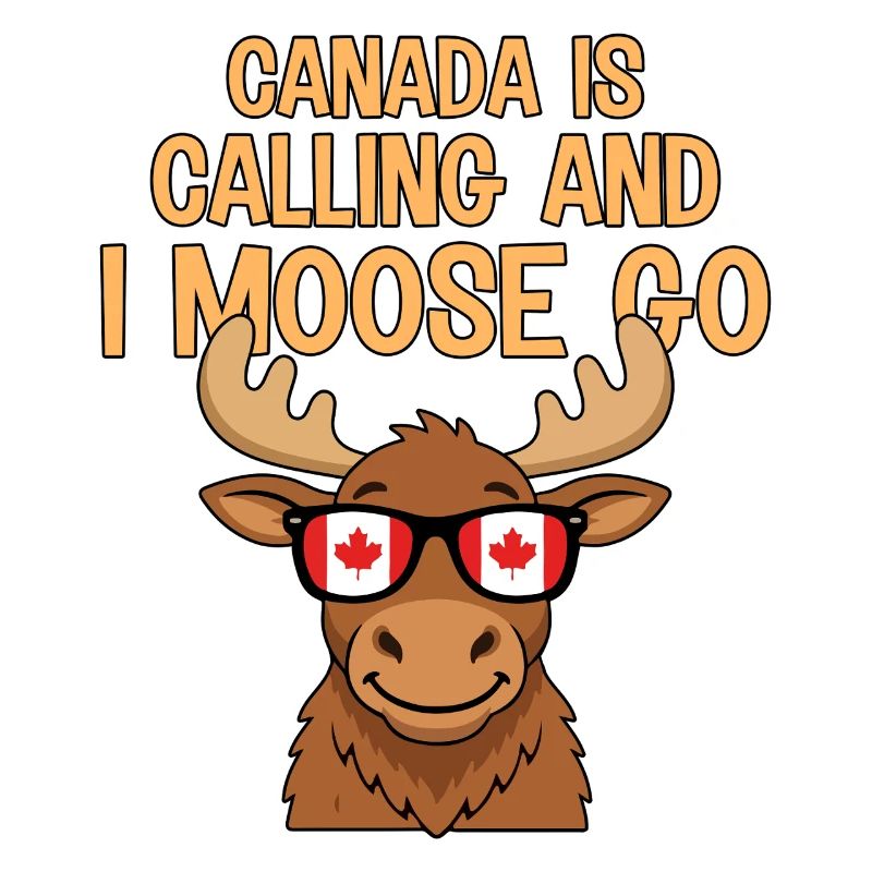 Canada Is Calling And I Moose Go