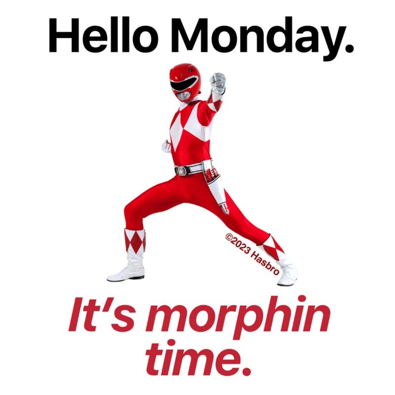 Power Rangers Hello Monday. It's Morphin Time