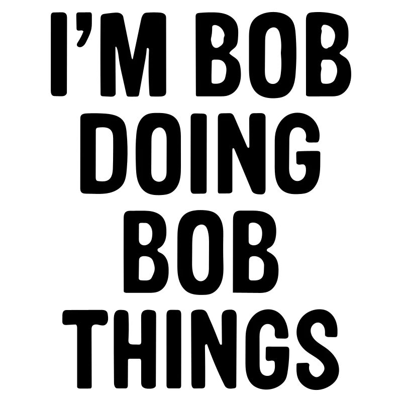 Ich bin Bob und mache Bob-Sachen.