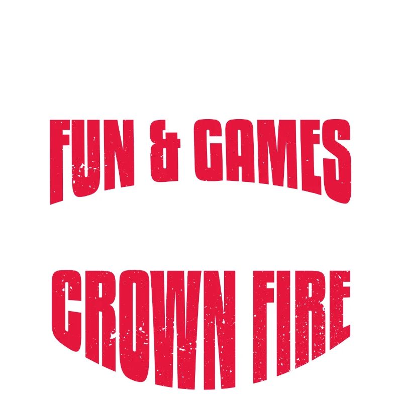 It's all fun & games until there is a crown fire
