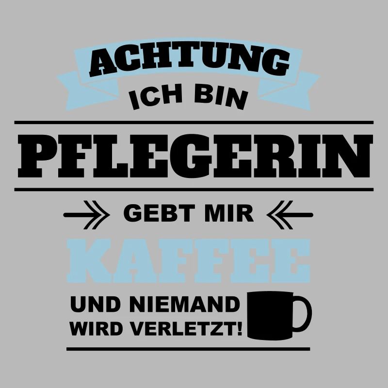 Gebt mir Kaffee ich bin Pflegerin