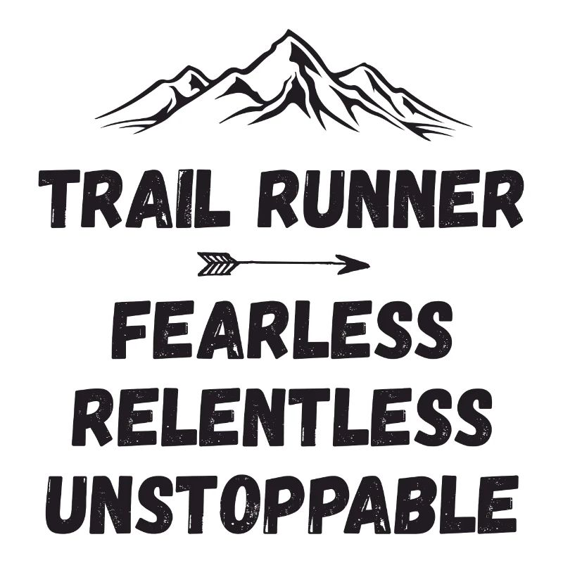 Trail Runner - Fearless. Relentless. Unstoppable.