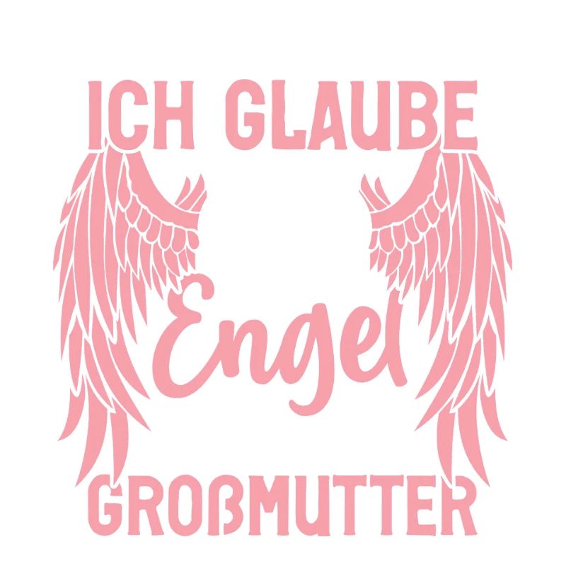 ich Glaube an Engel ich bin ihre großmutter