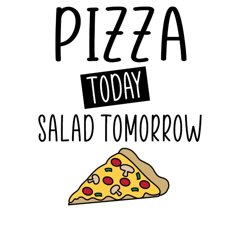 pizza today salad tomorrow
