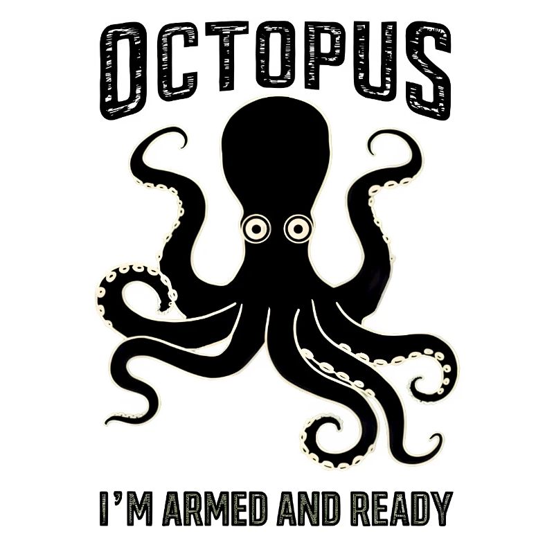 Octopus: I’m Armed and Ready