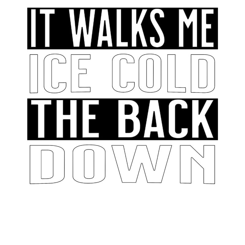 it walks me ice cold the back down