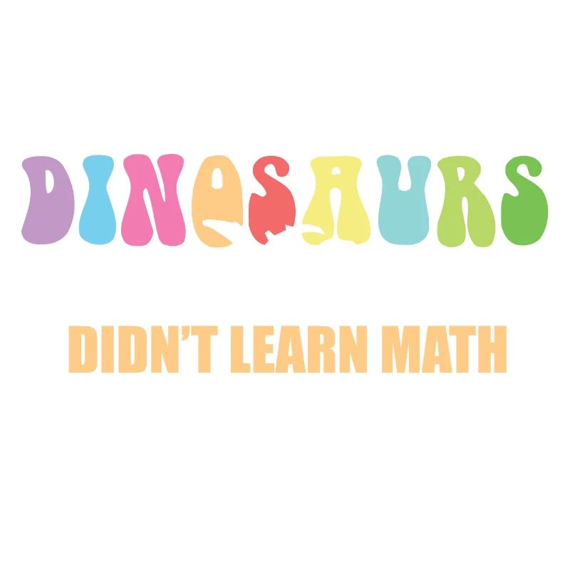 Dinosaurs Didn't Learn Math Funny Mathematics