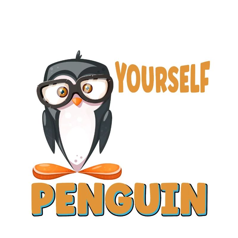Always be yourself unless you can be a penguin