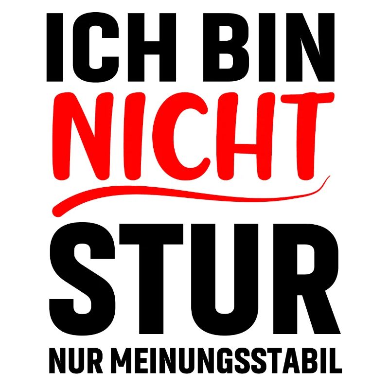 Ich bin nicht stur ich bin meinungsstabil