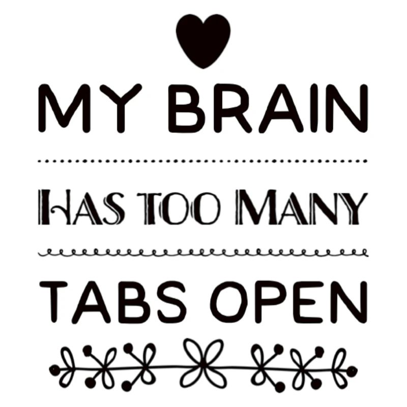 My Brain Has Too Many Tabs Open