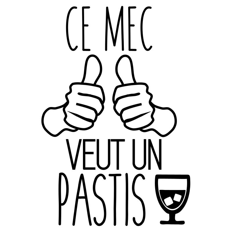 Ce mec veut un pastis humour citations alcool
