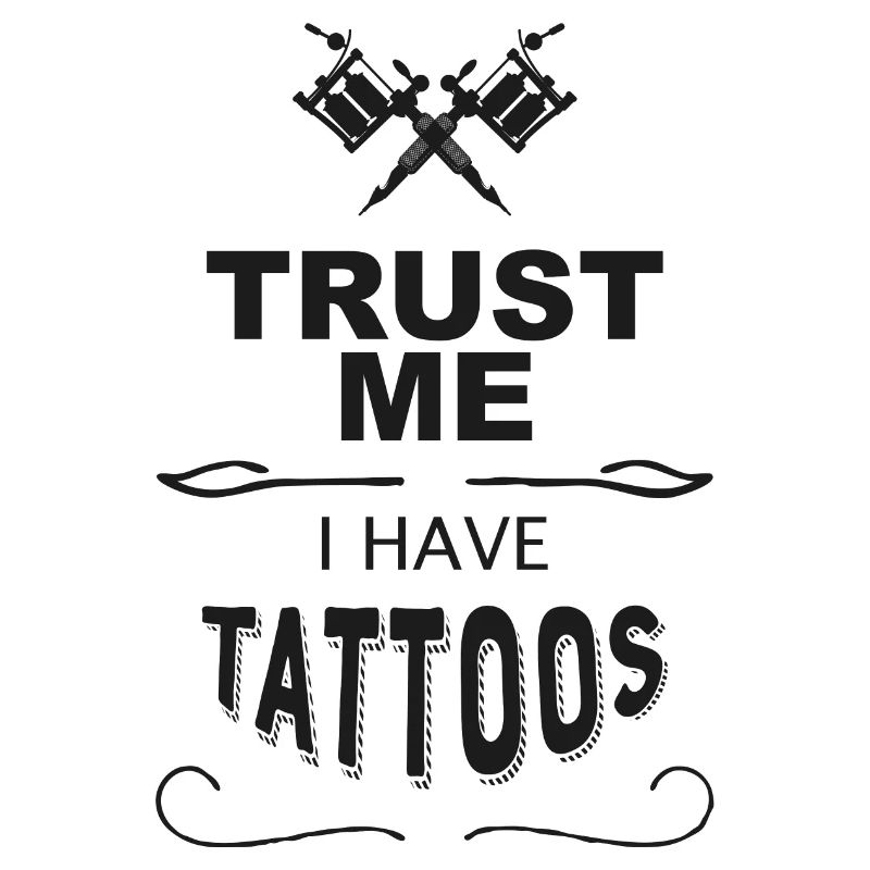 Trust me I have Tattoos