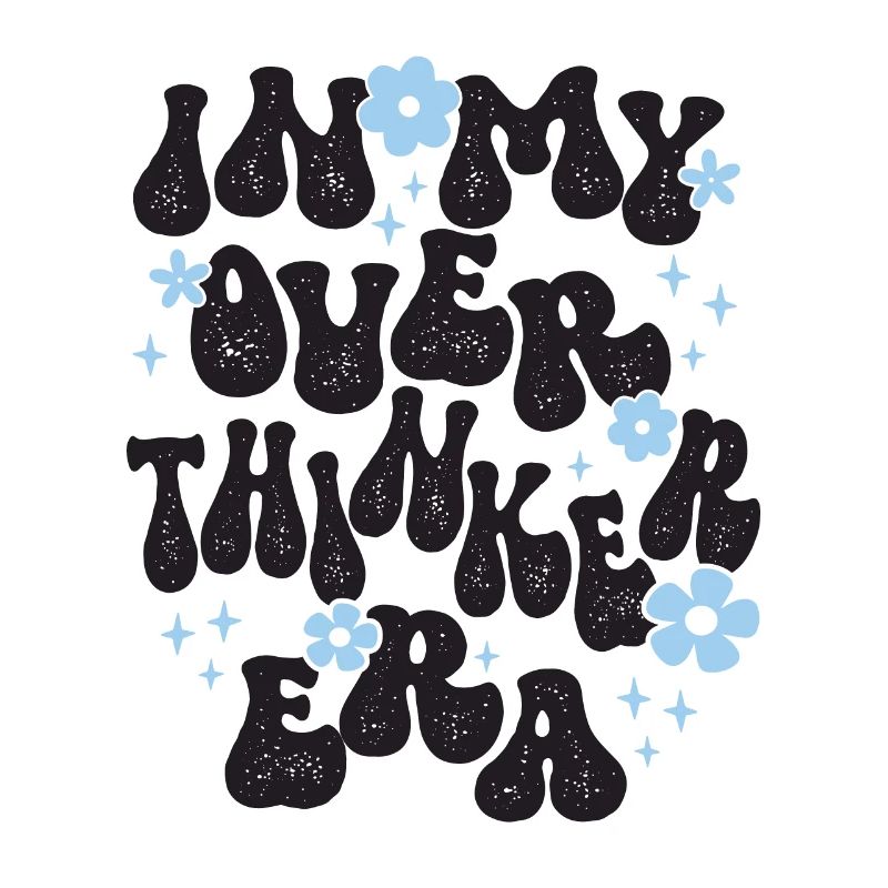 In My Overthinker Era Overthink