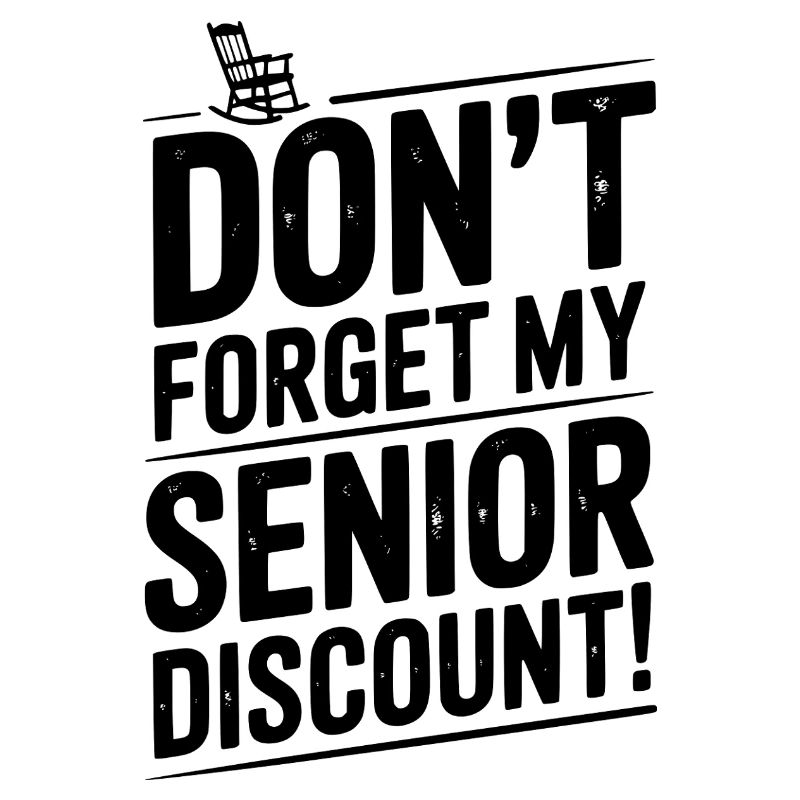 Don’t Forget My Senior Discount
