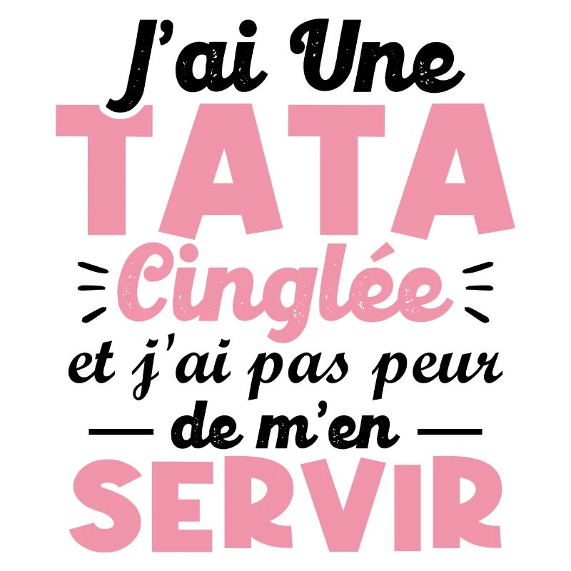 J ai une tata cinglée