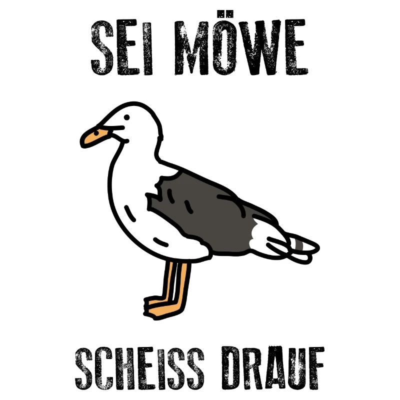 Sei Möwe - scheiss drauf - Norddeutsch Küste
