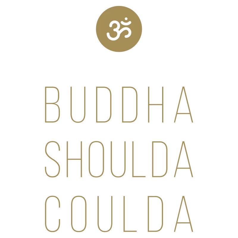 buddha shoulda coulda