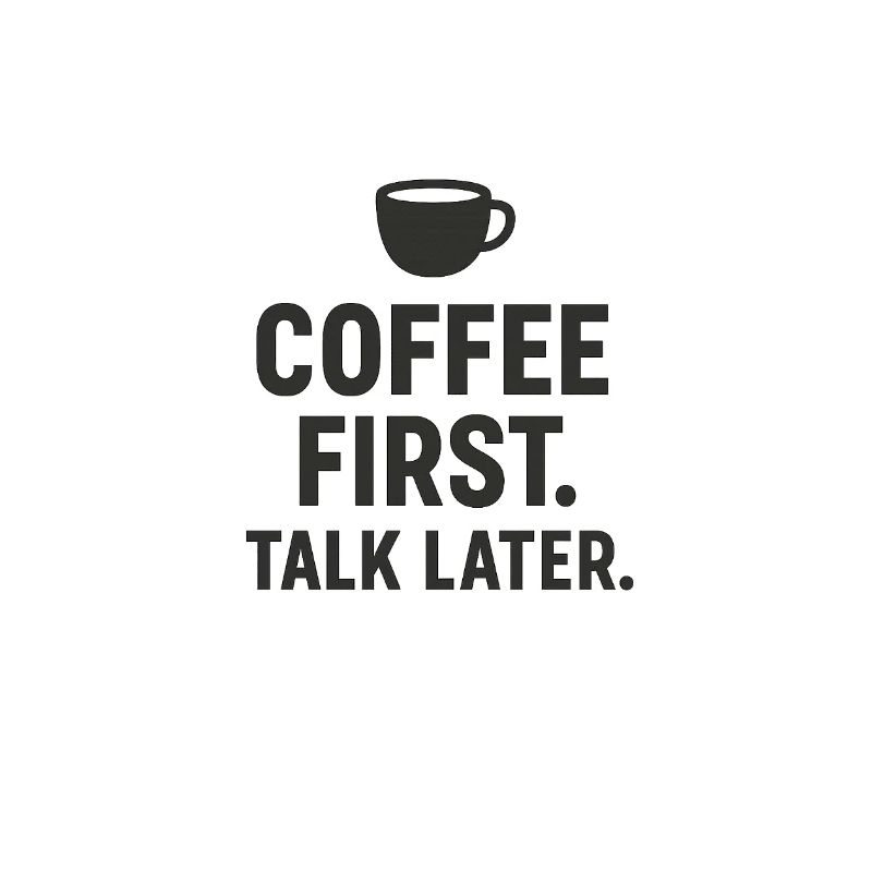 Coffee First Talk later