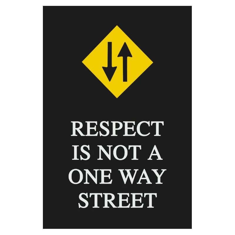 Respect is not a one-way street
