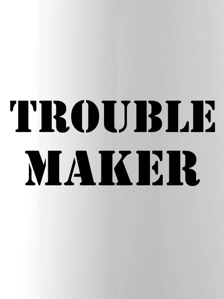 Trouble Maker