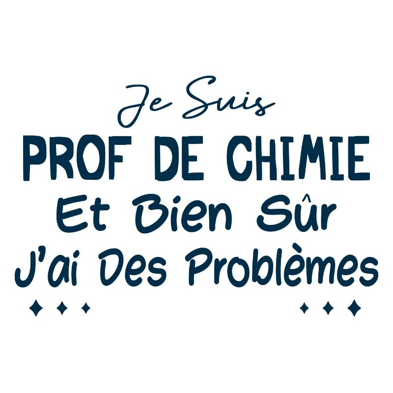 Je suis prof de chimie