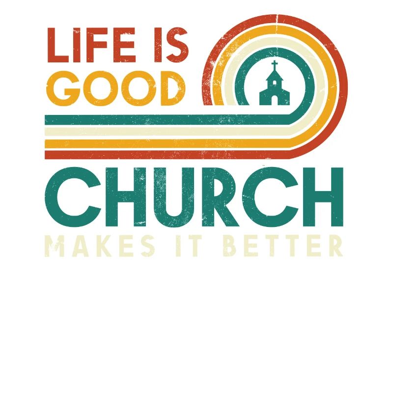Life is a good church makes it better