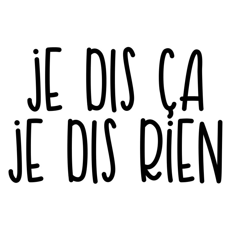 Je dis ça je dis rien