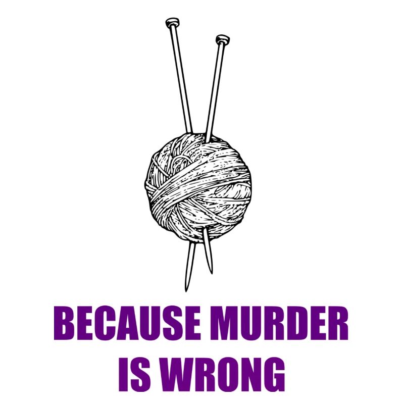 knitting because murder is wrong