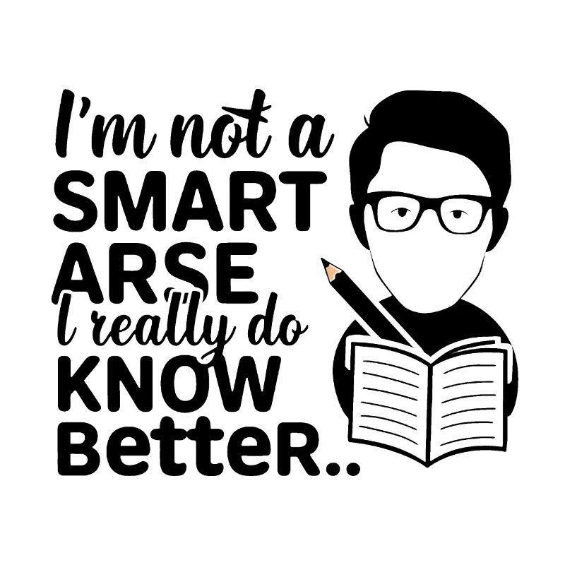 I'm not a smartass, I really know better