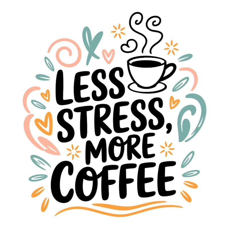 Less Stress, More Coffee – Coffee Saying