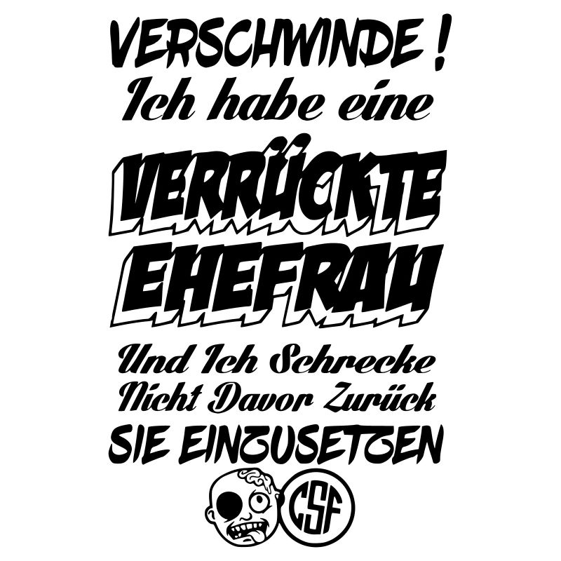 Verschwinde ich habe eine verrückte Ehefrau