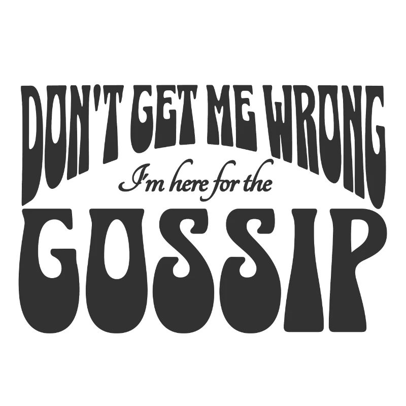 Don't get me wrong, I'm here for the gossip