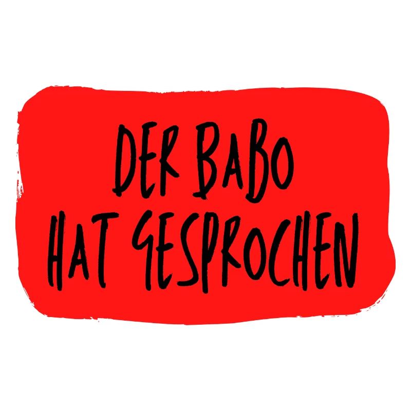 Der Babo hat gesprochen