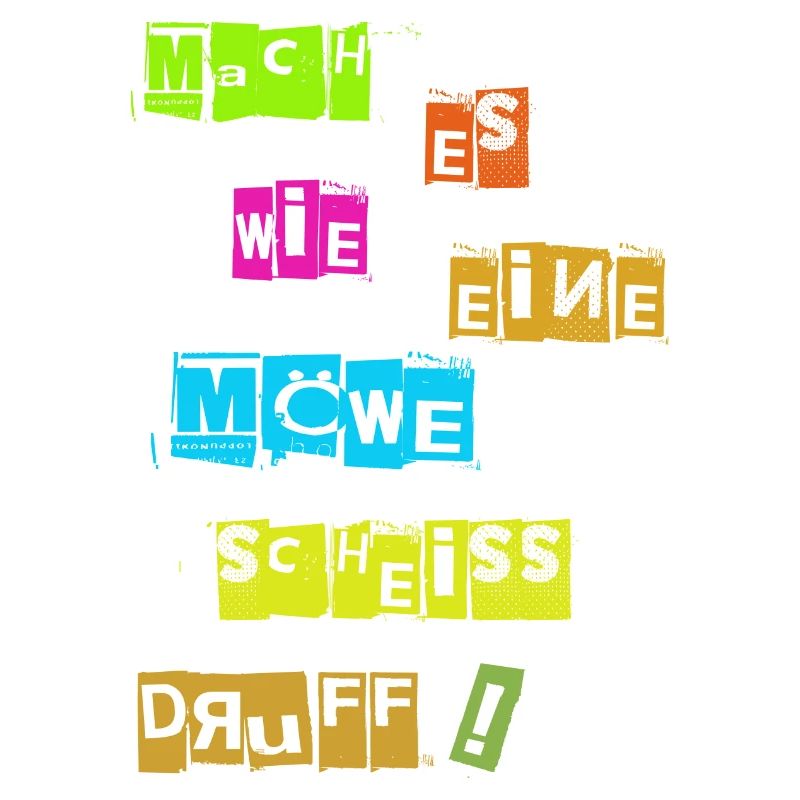 Mach es wie eine Möwe scheiß Drauf