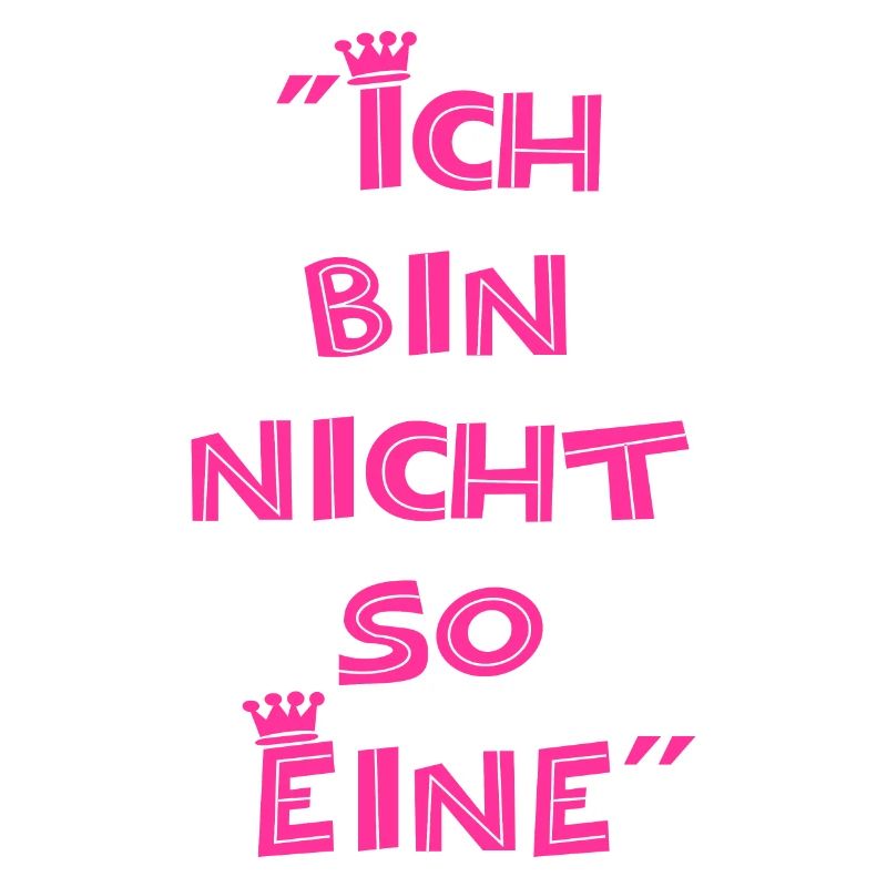 "Ich bin nicht so Eine"