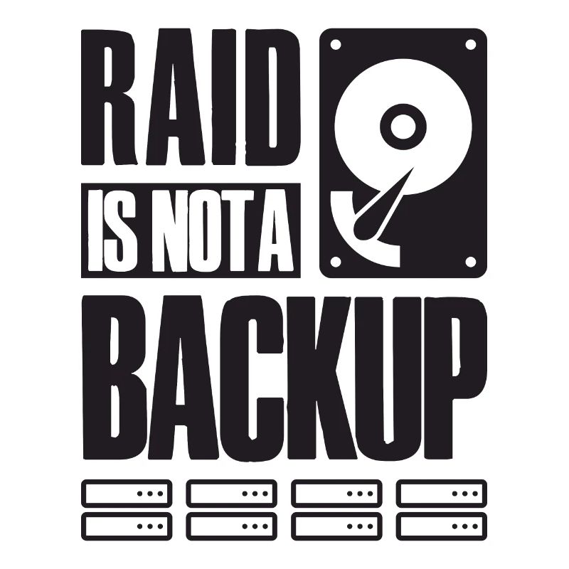 RAID Is Not A Backup Saying for System Admin