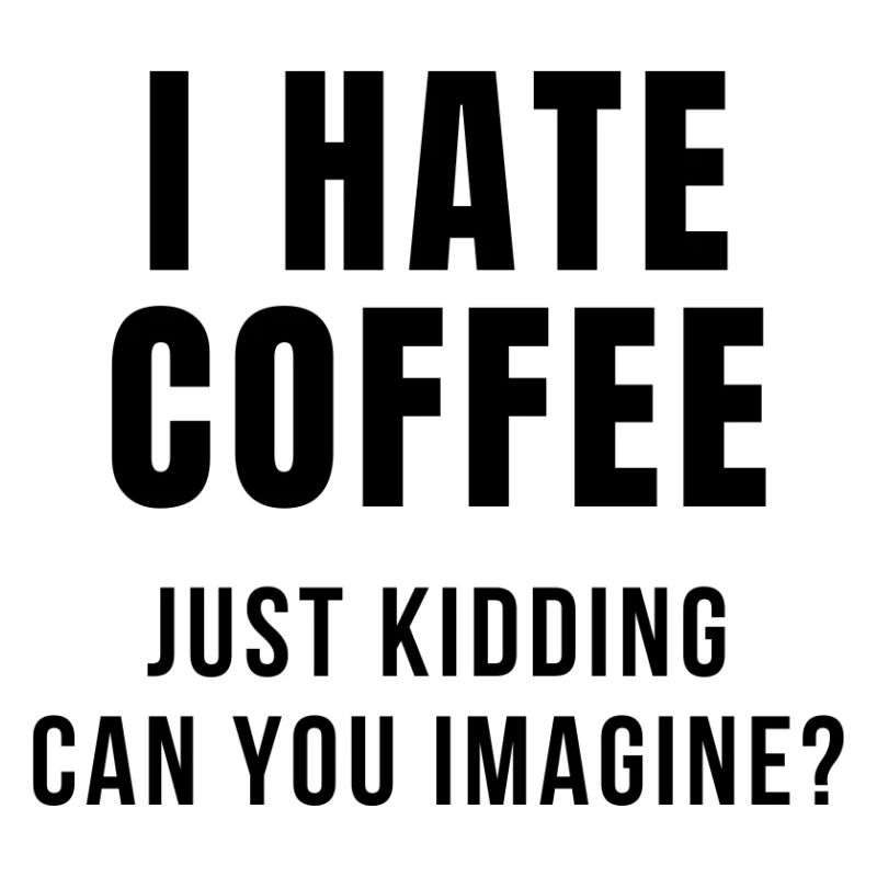 I HATE COFFEE JOKE