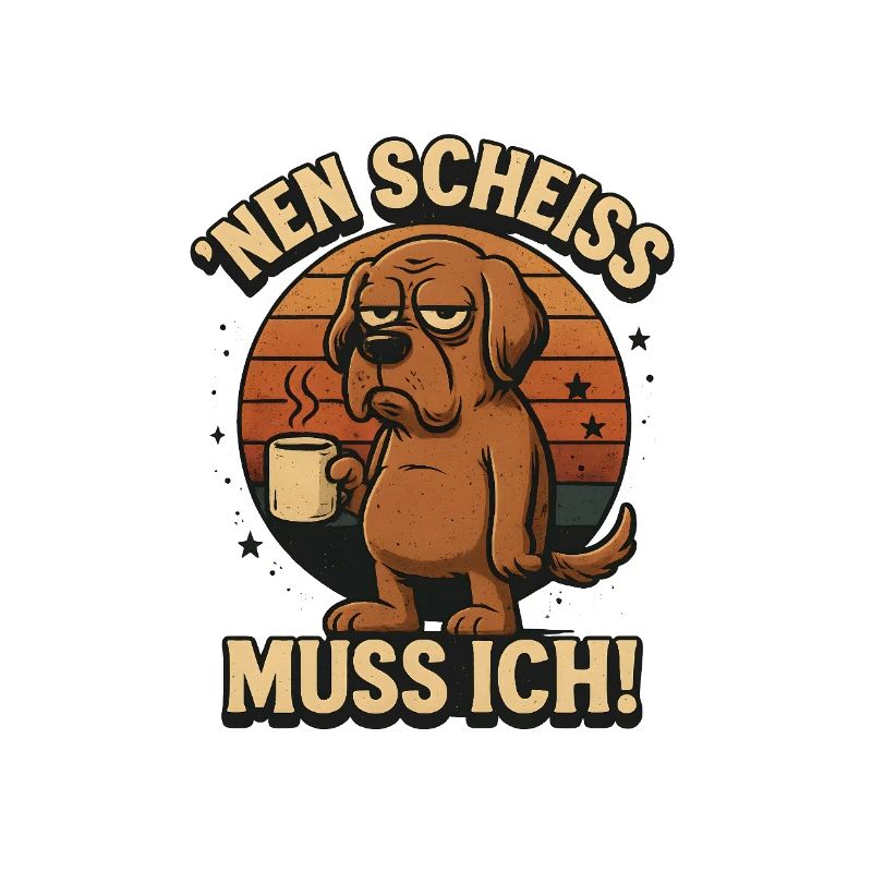 Nen Scheiss muss ich Kaffee Statement