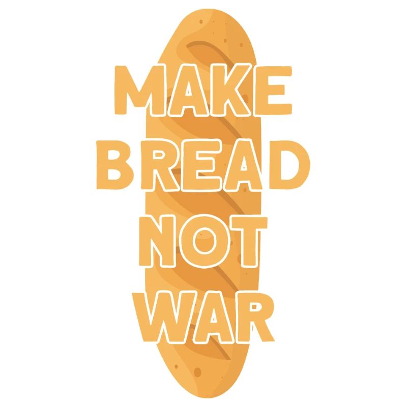 MAKE BREAD NOT WAR BROT