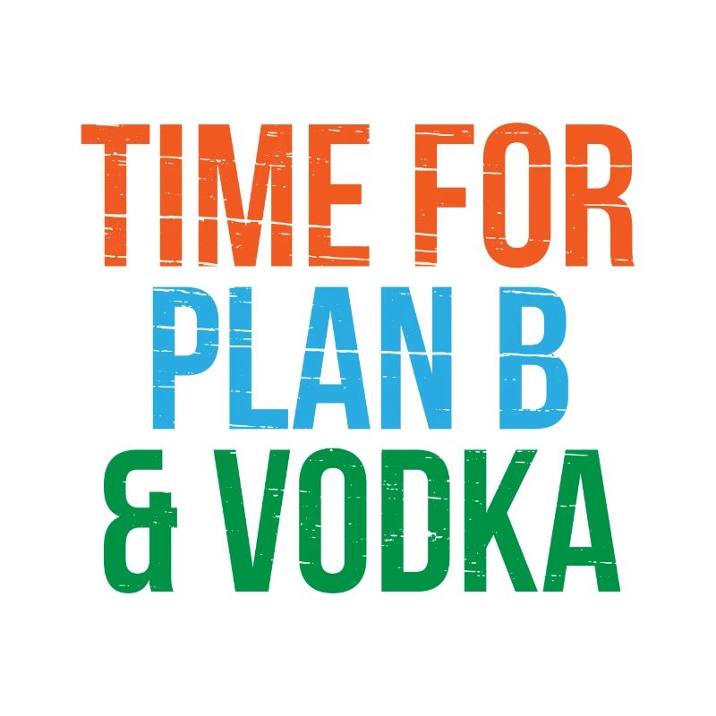 Time for Plan B & Vodka