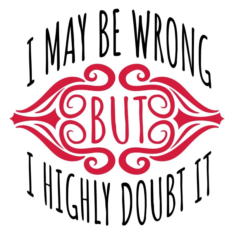 I may be wrong
