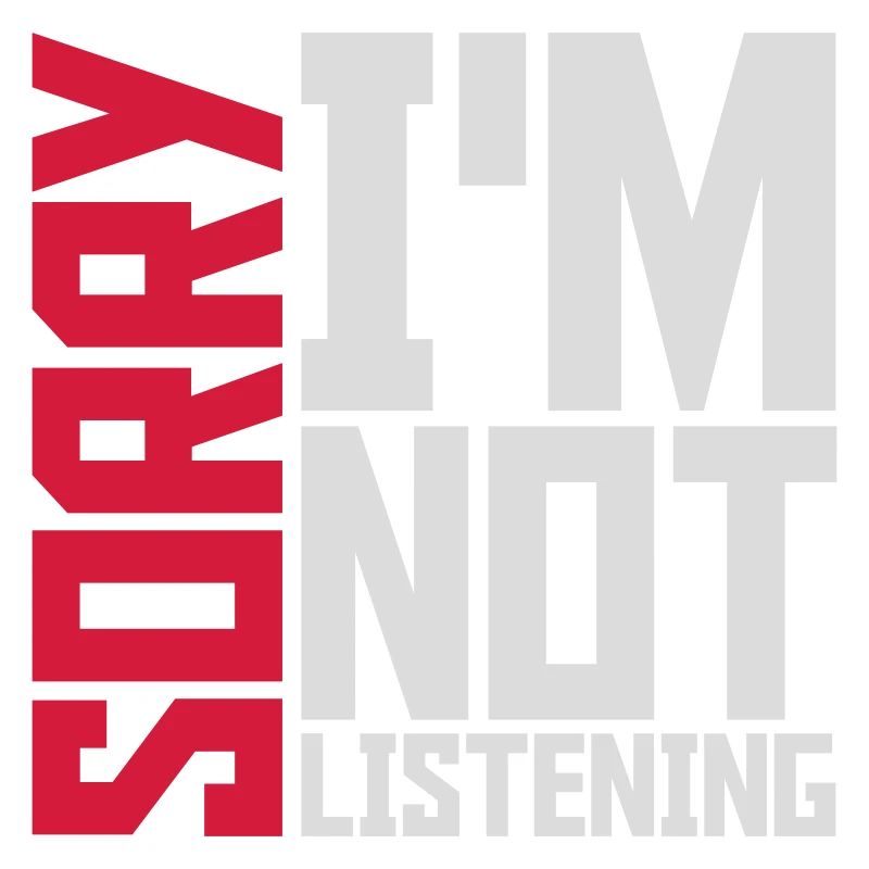 désolé de ne pas écouter