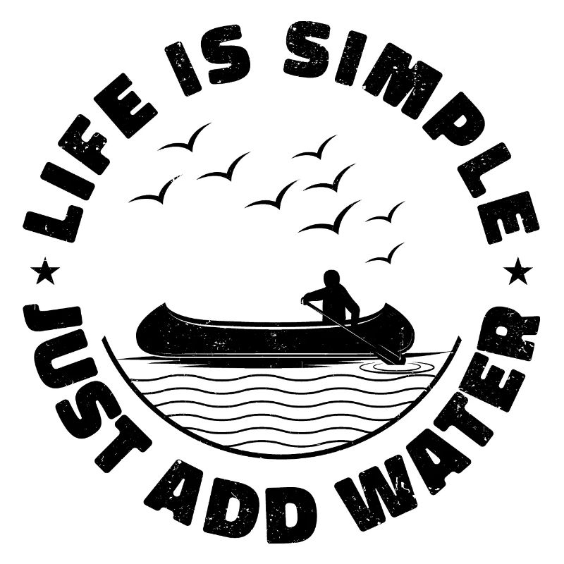Life Can Be Simple Just Add Water Kayaking Paddle