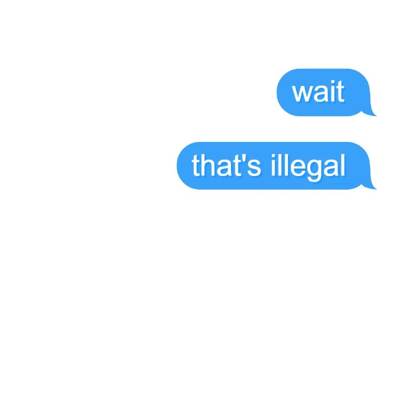 Wait That's Illegal