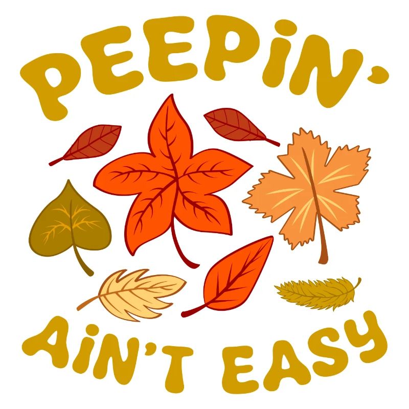 Peepin' Ain't Easy Fall Leaves Leaf Peeper