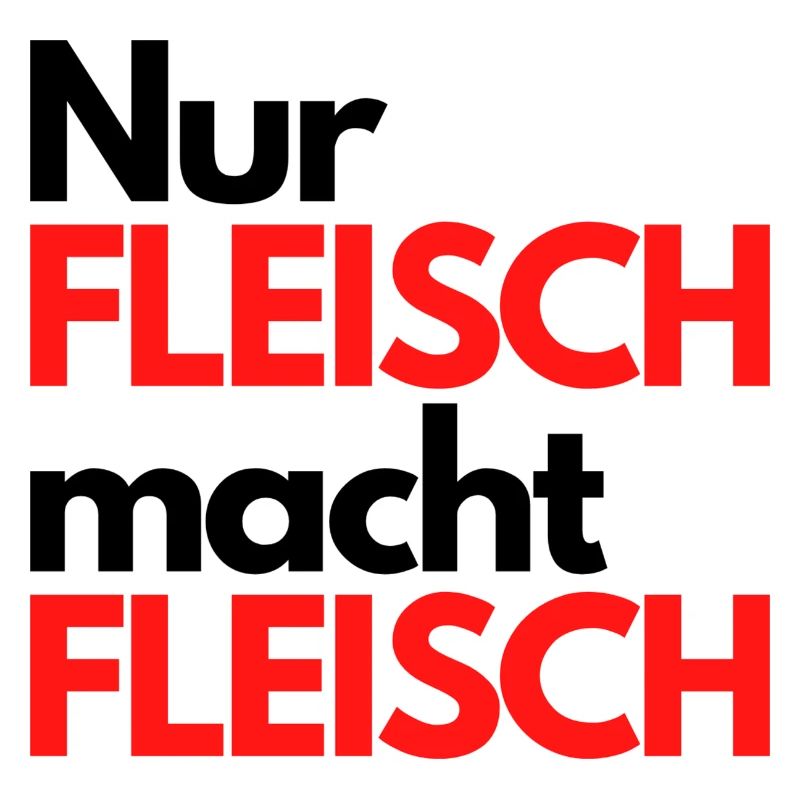 Nur Fleisch macht Fleisch