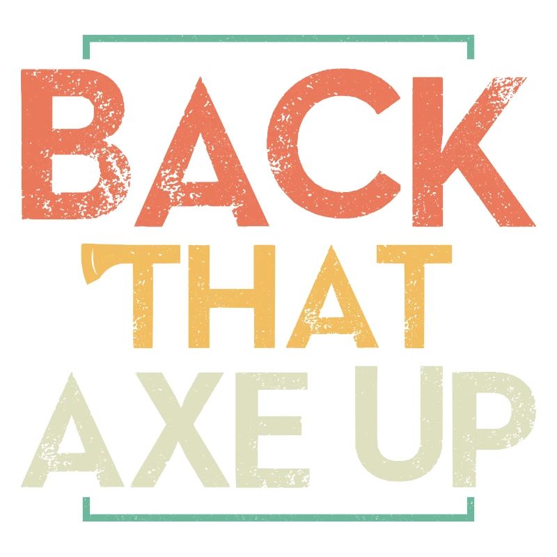 Back That Axe Up Axe Throwing Hatchet Ax