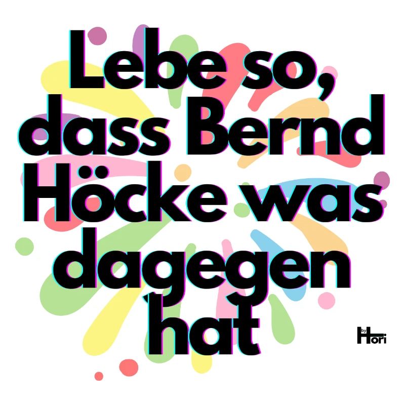 Live in such a way that Höcke has something against it