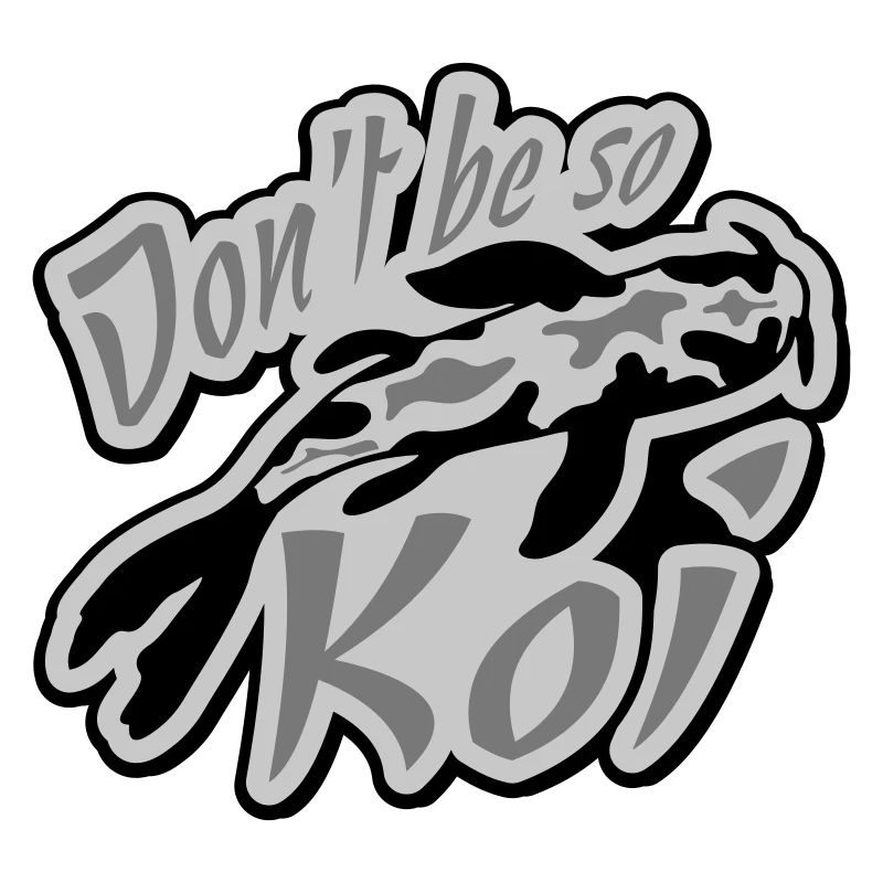 Dont be so Koi