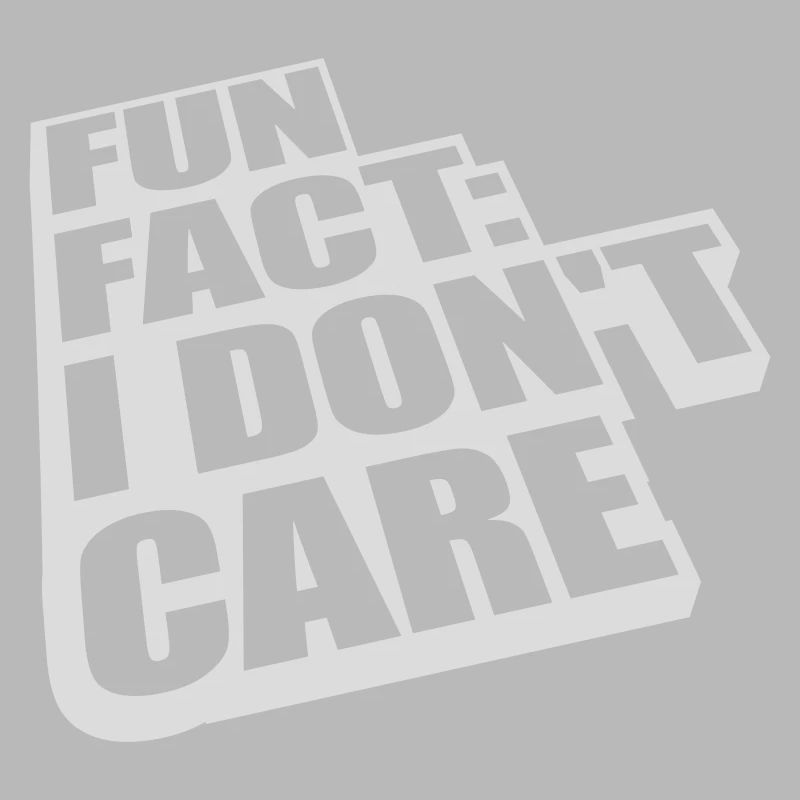 I dont care fact